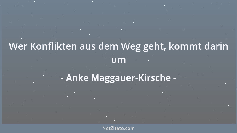 Anke Maggauer-Kirsche - Wer Konflikten aus dem Weg geht, kommt darin um...