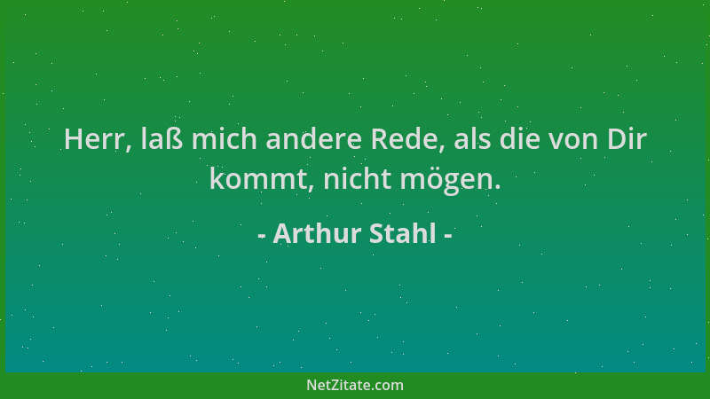 Arthur Stahl - Herr, laß mich andere Rede, als die von Dir kommt, nicht mögen....