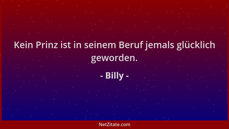Billy - Kein Prinz ist in seinem Beruf jemals glücklich geworden....