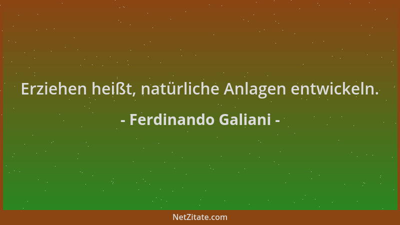 Ferdinando Galiani - Erziehen heißt, natürliche Anlagen entwickeln....