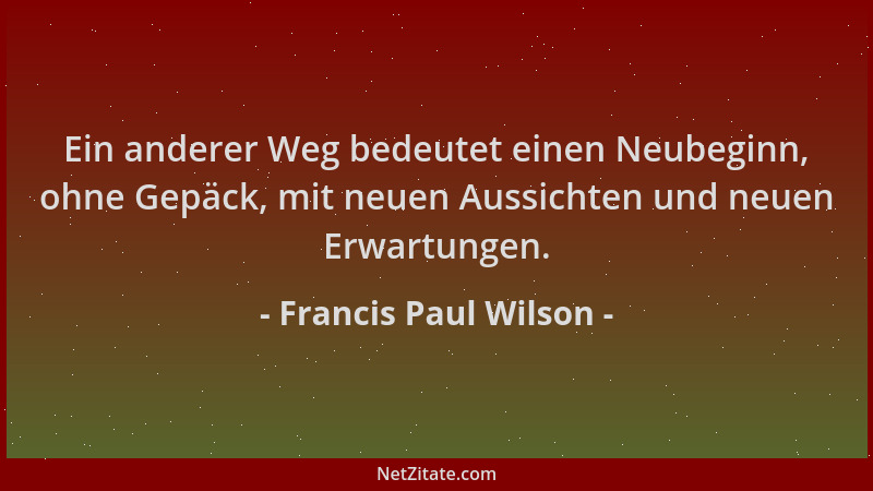 Francis Paul Wilson - Ein anderer Weg bedeutet einen Neubeginn, ohne Gepäck, mit neuen Aussichten und neuen Erwartungen....