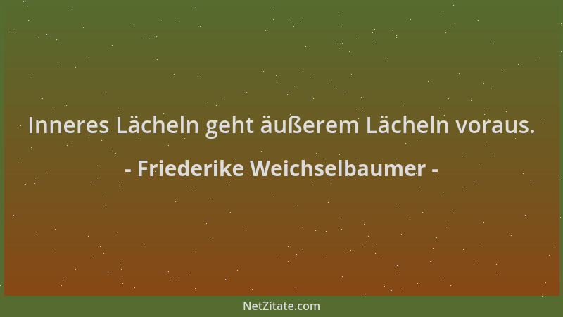 Friederike Weichselbaumer - Inneres Lächeln geht äußerem Lächeln voraus....