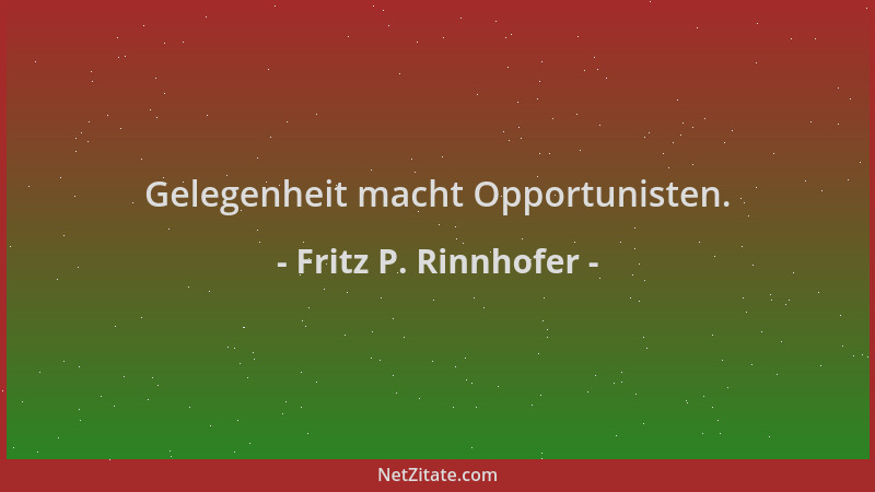 Fritz P. Rinnhofer - Gelegenheit macht Opportunisten....