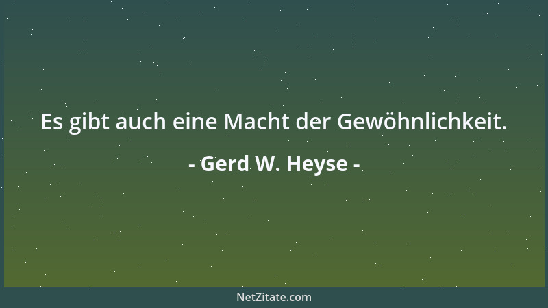 Gerd W. Heyse - Es gibt auch eine Macht der Gewöhnlichkeit....
