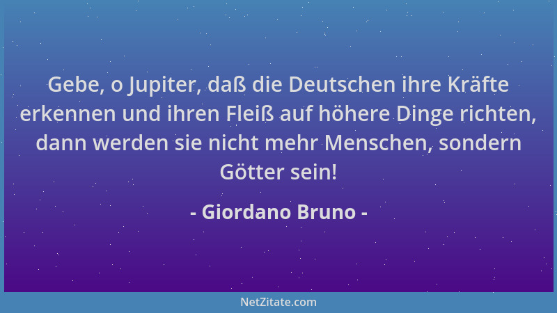 Giordano Bruno - Gebe, o Jupiter, daß die Deutschen ihre Kräfte erkennen und ihren Fleiß auf höhere Dinge richten, dann wer...