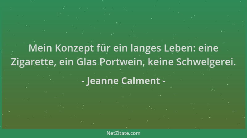 Jeanne Calment - Mein Konzept für ein langes Leben: eine Zigarette, ein Glas Portwein, keine Schwelgerei....