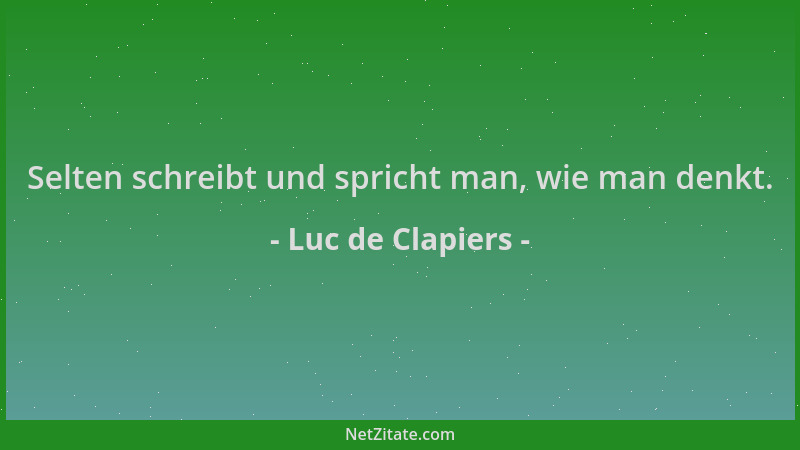 Luc de Clapiers - Selten schreibt und spricht man, wie man denkt....