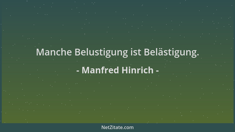 Manfred Hinrich - Manche Belustigung ist Belästigung....
