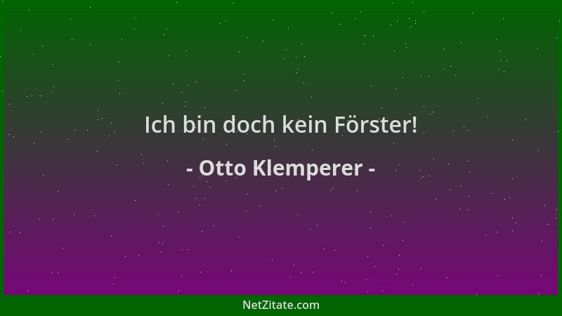 Otto Klemperer - Ich bin doch kein Förster!...