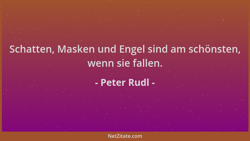 Peter Rudl - Schatten, Masken und Engel sind am schönsten, wenn sie fallen....
