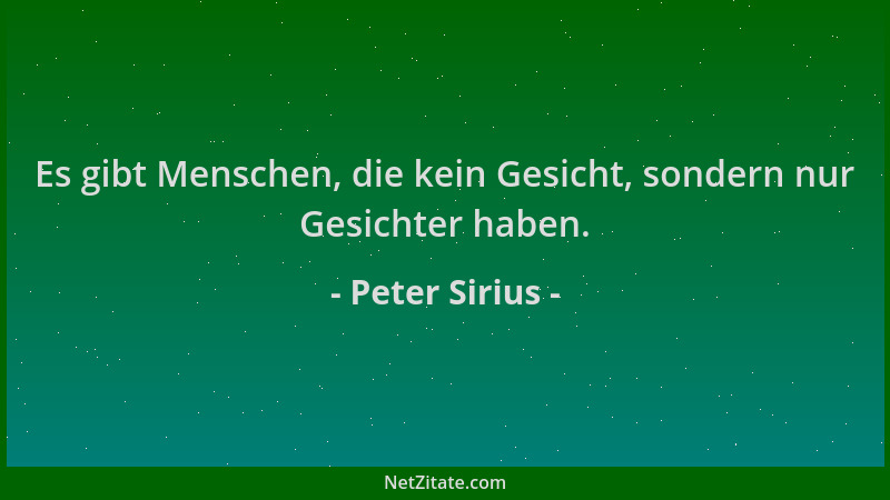 Peter Sirius - Es gibt Menschen, die kein Gesicht, sondern nur Gesichter haben....