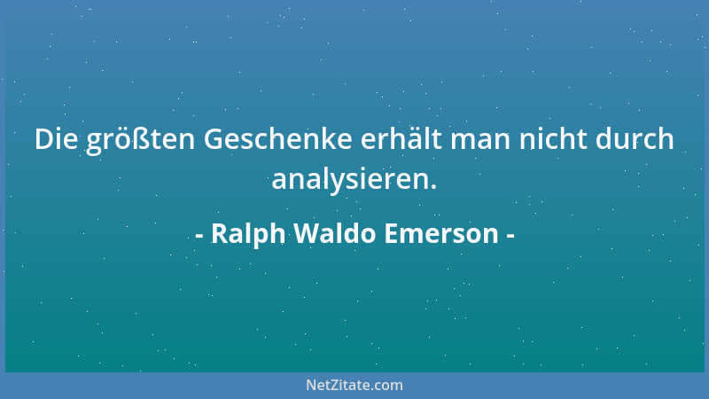 Ralph Waldo Emerson - Die andere Welt. Es gibt keine andere Welt. Hier oder nirgends ist die ganze Wirklichkeit....