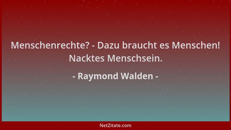 Raymond Walden - Menschenrechte? - Dazu braucht es Menschen! Nacktes Menschsein....