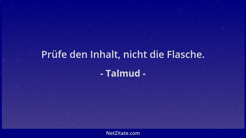 Talmud - Prüfe den Inhalt, nicht die Flasche....