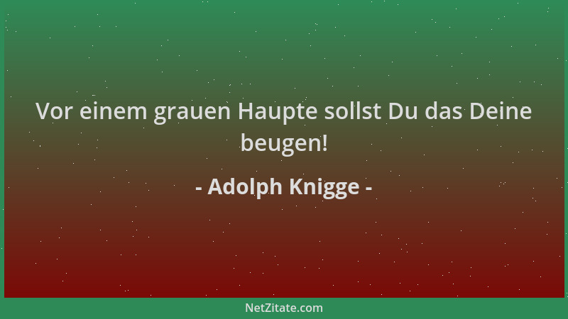 Adolph Knigge - Vor einem grauen Haupte sollst Du das Deine beugen!...