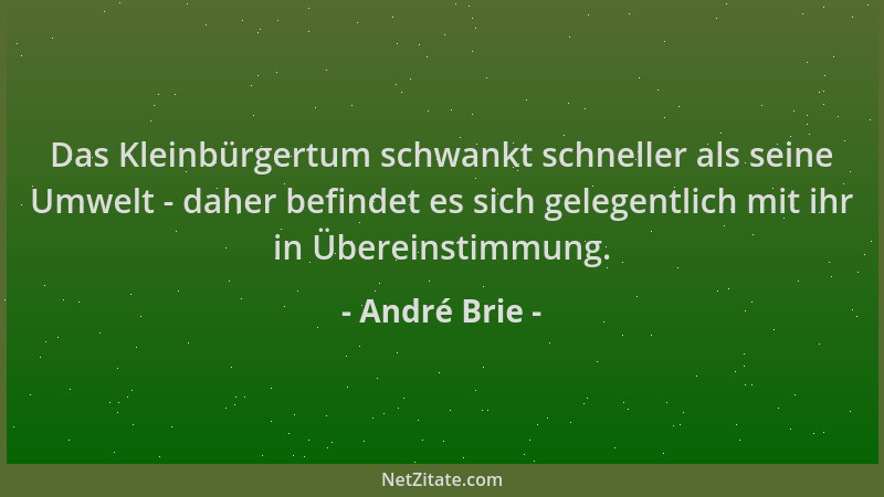 André Brie - Das Kleinbürgertum schwankt schneller als seine Umwelt - daher befindet es sich gelegentlich mit ihr in Überei...