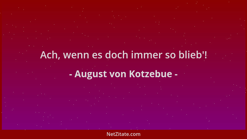 August von Kotzebue - Ach, wenn es doch immer so blieb '!...