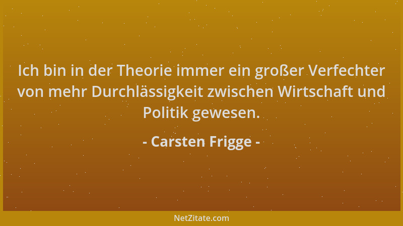 Carsten Frigge - Ich bin in der Theorie immer ein großer Verfechter von mehr Durchlässigkeit zwischen Wirtschaft und Politi...