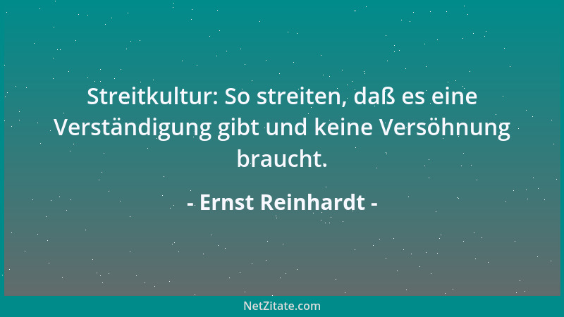 Ernst Reinhardt - Streitkultur: So streiten, daß es eine Verständigung gibt und keine Versöhnung braucht....