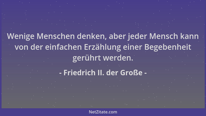 Friedrich II. der Große - Wenige Menschen denken, aber jeder Mensch kann von der einfachen Erzählung einer Begebenheit gerü...