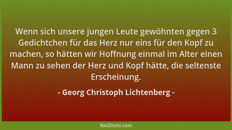 Georg Christoph Lichtenberg - Wenn sich unsere jungen Leute gewöhnten gegen 3 Gedichtchen für das Herz nur eins für den Kop...