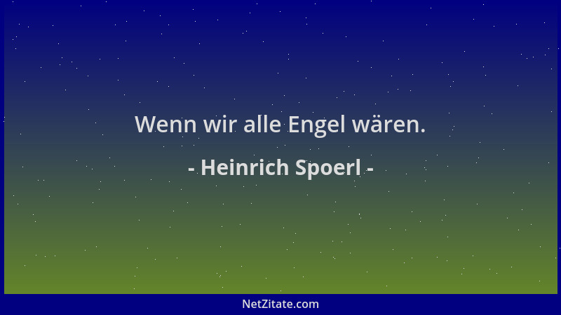 Heinrich Spoerl - Wenn wir alle Engel wären....