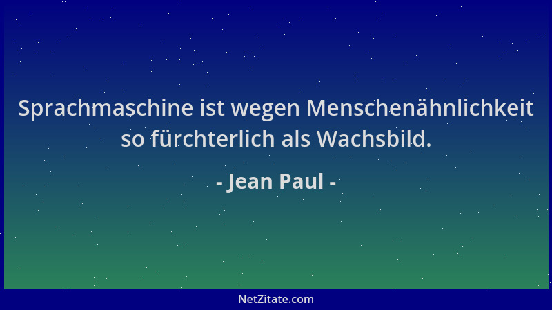 Jean Paul - Sprachmaschine ist wegen Menschenähnlichkeit so fürchterlich als Wachsbild....