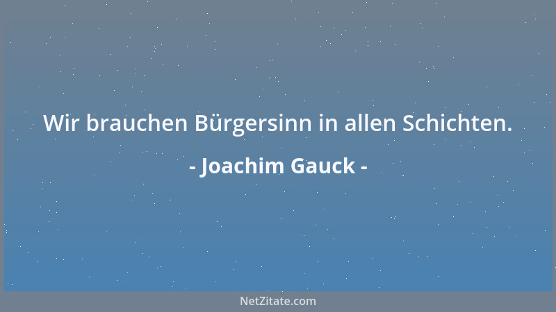 Joachim Gauck - Wir brauchen Bürgersinn in allen Schichten....