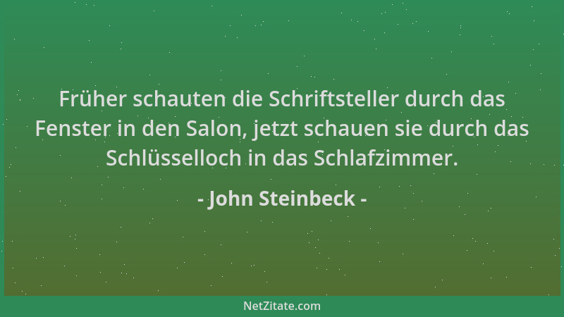 John Steinbeck - Früher schauten die Schriftsteller durch das Fenster in den Salon, jetzt schauen sie durch das Schlüssello...
