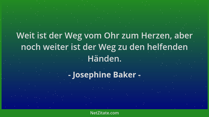 Josephine Baker - Weit ist der Weg vom Ohr zum Herzen, aber noch weiter ist der Weg zu den helfenden Händen....