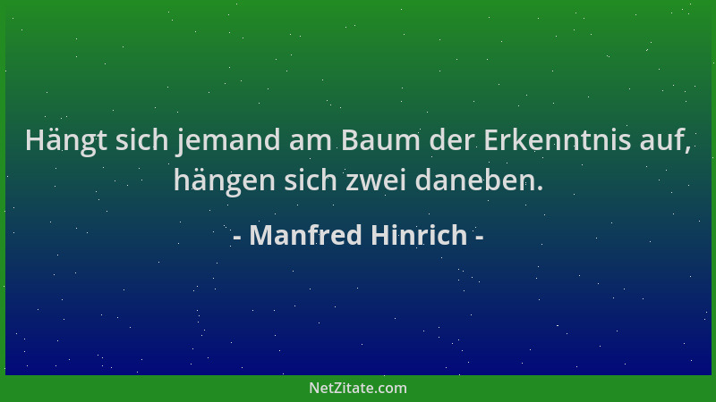 Manfred Hinrich - Hängt sich jemand am Baum der Erkenntnis auf, hängen sich zwei daneben....