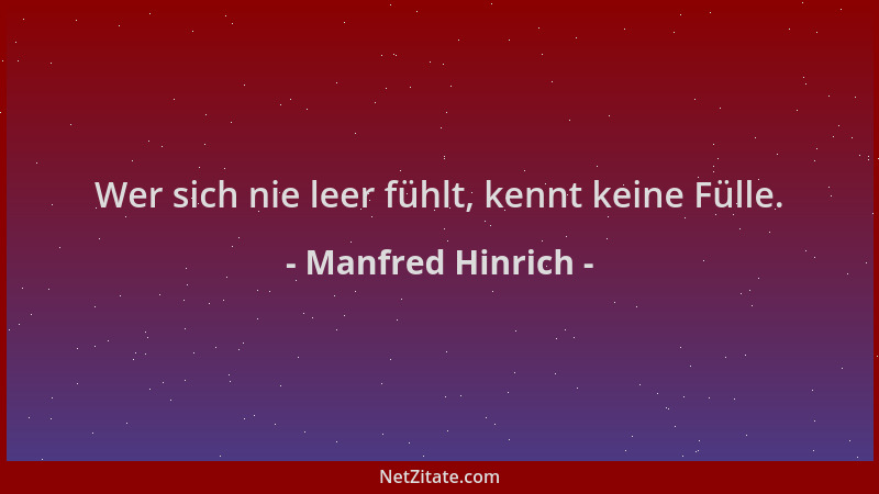 Manfred Hinrich - Wer sich nie leer fühlt, kennt keine Fülle....