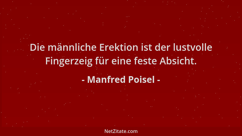 Manfred Poisel - Die männliche Erektion ist der lustvolle Fingerzeig für eine feste Absicht....