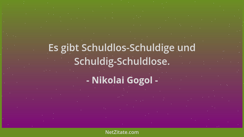 Nikolai Gogol - Es gibt Schuldlos-Schuldige und Schuldig-Schuldlose....