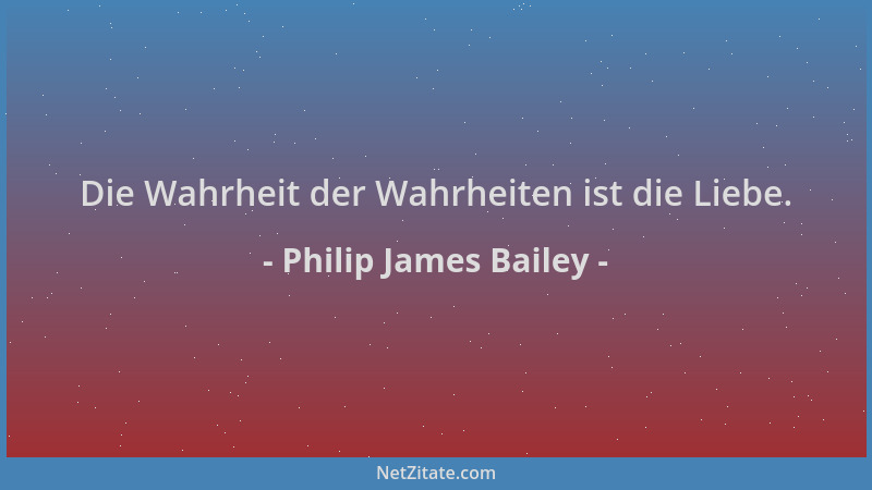 Philip James Bailey - Die Wahrheit der Wahrheiten ist die Liebe....