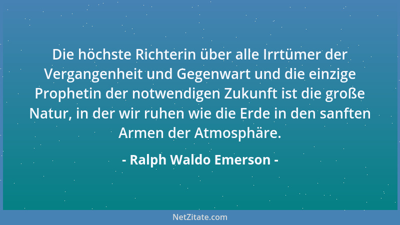 Ralph Waldo Emerson - Wann werden wir zu wirklichen Menschen, wann werden wir in einem neuen Himmel und auf einer neuen Erd...