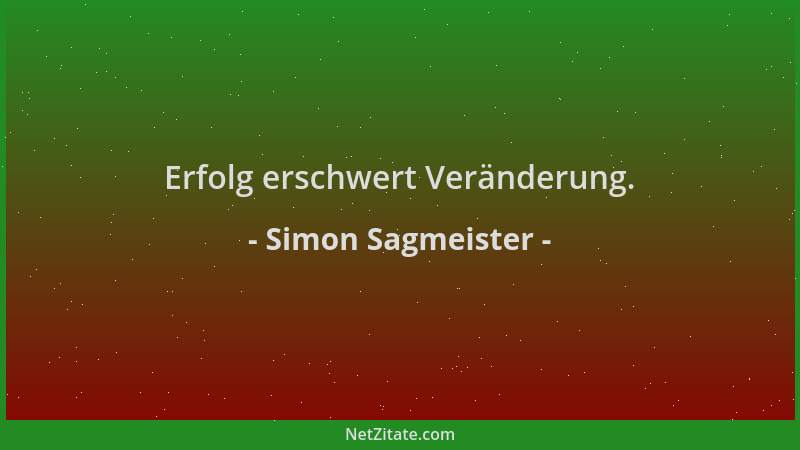 Simon Sagmeister - Erfolg erschwert Veränderung....