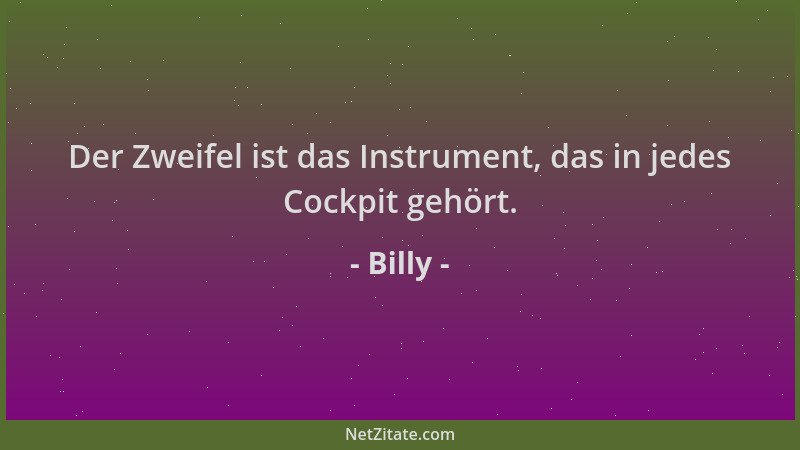 Billy - Der Zweifel ist das Instrument, das in jedes Cockpit gehört....