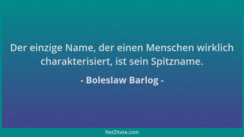 Boleslaw Barlog - Der einzige Name, der einen Menschen wirklich charakterisiert, ist sein Spitzname....