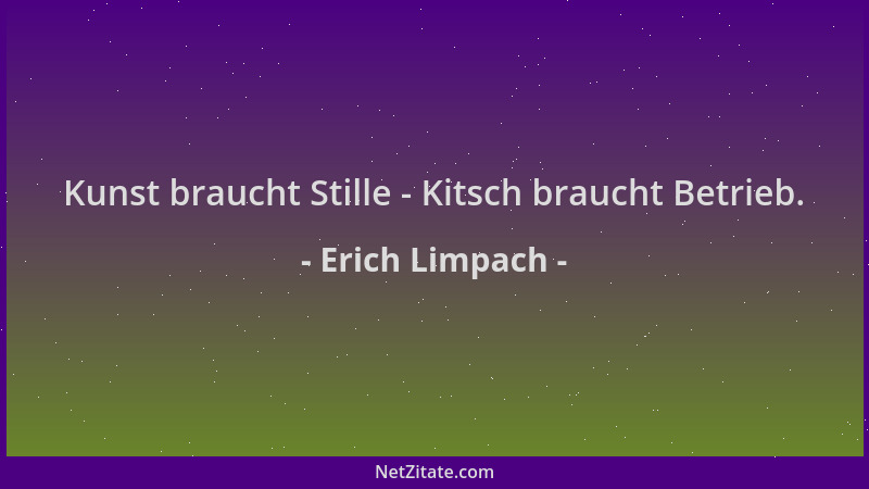 Erich Limpach - Kunst braucht Stille - Kitsch braucht Betrieb....