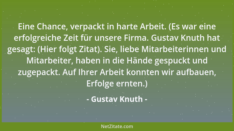 Gustav Knuth - Eine Chance, verpackt in harte Arbeit. (Es war eine erfolgreiche Zeit für unsere Firma. Gustav Knuth hat ges...