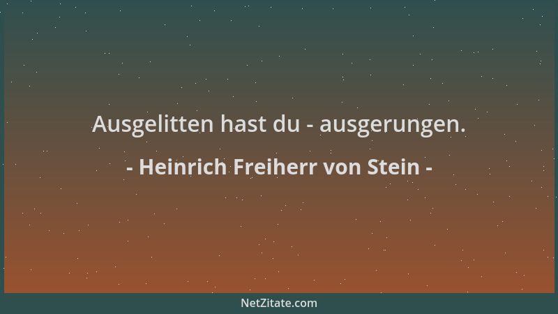 Heinrich Freiherr von Stein - Ausgelitten hast du - ausgerungen....
