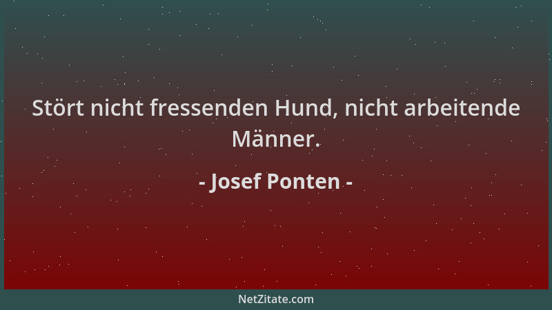 Josef Ponten - Stört nicht fressenden Hund, nicht arbeitende Männer....