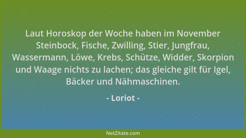 Loriot - Laut Horoskop der Woche haben im November Steinbock, Fische, Zwilling, Stier, Jungfrau, Wassermann, Löwe, Krebs, S...
