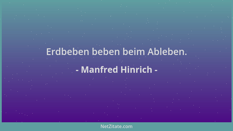 Manfred Hinrich - Erdbeben beben beim Ableben....