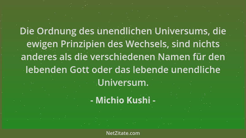 Michio Kushi - Die Ordnung des unendlichen Universums, die ewigen Prinzipien des Wechsels, sind nichts anderes als die vers...