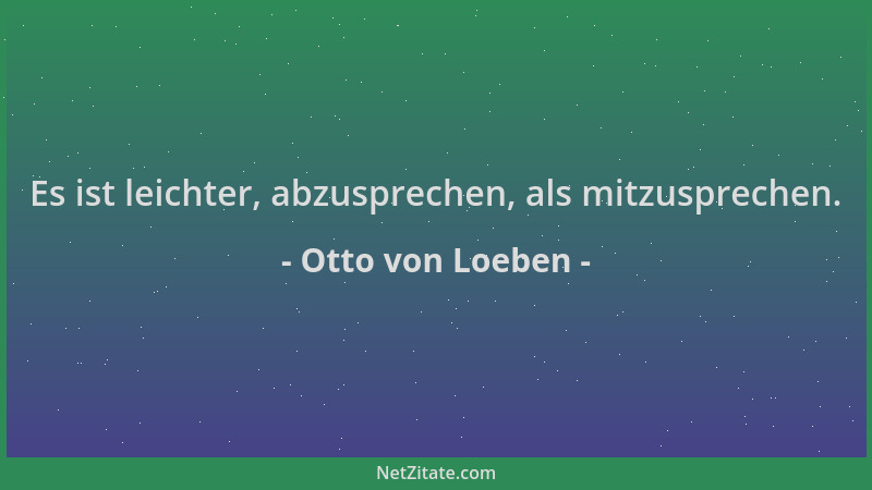 Otto von Loeben - Es ist leichter, abzusprechen, als mitzusprechen....