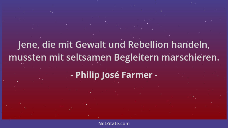 Philip José Farmer - Jene, die mit Gewalt und Rebellion handeln, mussten mit seltsamen Begleitern marschieren....