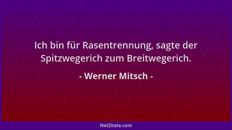 Werner Mitsch - Ich bin für Rasentrennung, sagte der Spitzwegerich zum Breitwegerich....