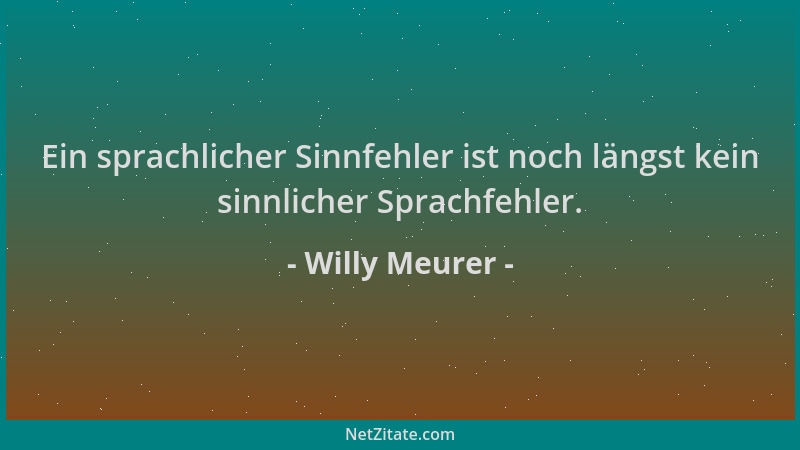 Willy Meurer - Ein sprachlicher Sinnfehler ist noch längst kein sinnlicher Sprachfehler....